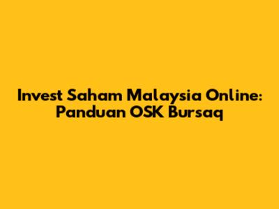 Invest Saham Malaysia Online: Panduan OSK Bursaq