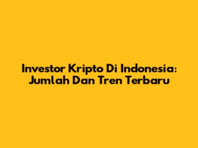 Investor Kripto Di Indonesia: Jumlah Dan Tren Terbaru