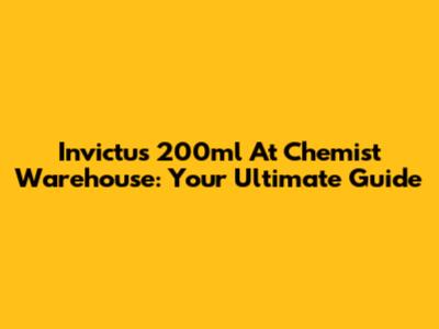 Invictus 200ml At Chemist Warehouse: Your Ultimate Guide