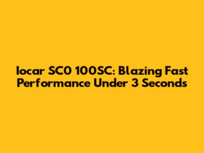 Iocar SC0 100SC: Blazing Fast Performance Under 3 Seconds