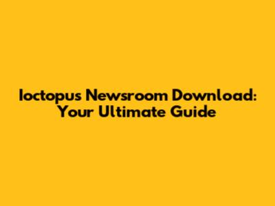 Ioctopus Newsroom Download: Your Ultimate Guide