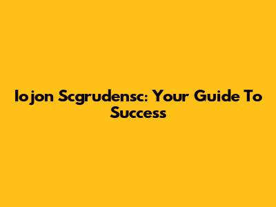 Iojon Scgrudensc: Your Guide To Success