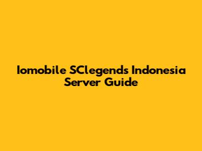 Iomobile SClegends Indonesia Server Guide