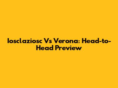 Iosclaziosc Vs Verona: Head-to-Head Preview