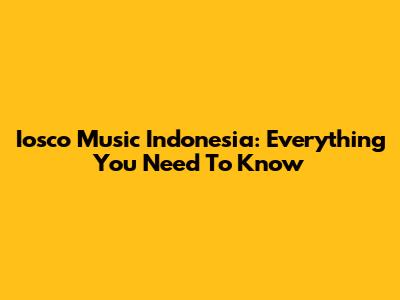 Iosco Music Indonesia: Everything You Need To Know