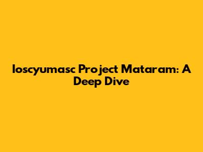 Ioscyumasc Project Mataram: A Deep Dive
