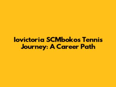 Iovictoria SCMboko's Tennis Journey: A Career Path