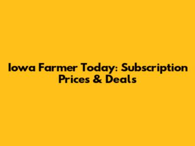 Iowa Farmer Today: Subscription Prices & Deals