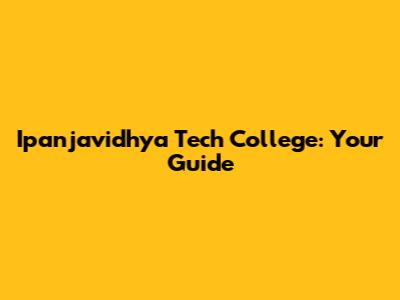Ipanjavidhya Tech College: Your Guide