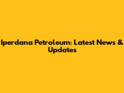 Iperdana Petroleum: Latest News & Updates