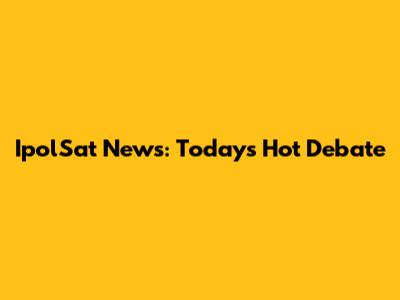IpolSat News: Today's Hot Debate