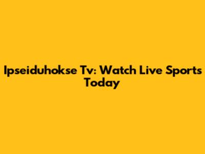Ipseiduhokse Tv: Watch Live Sports Today