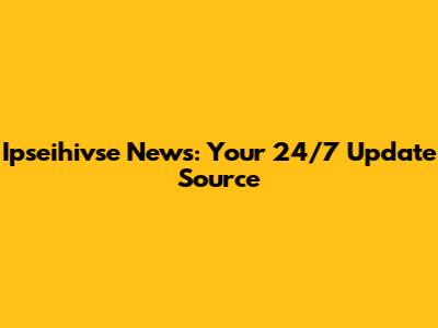 Ipseihivse News: Your 24/7 Update Source