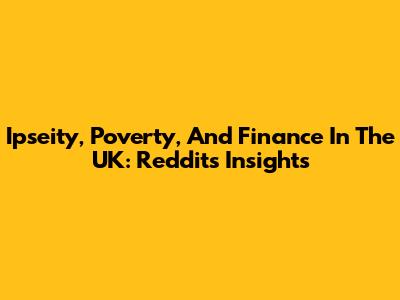 Ipseity, Poverty, And Finance In The UK: Reddit's Insights
