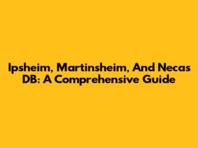 Ipsheim, Martinsheim, And Necas DB: A Comprehensive Guide