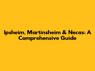 Ipsheim, Martinsheim & Necas: A Comprehensive Guide