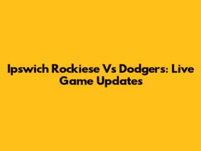 Ipswich Rockiese Vs Dodgers: Live Game Updates