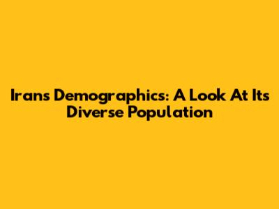 Iran's Demographics: A Look At Its Diverse Population
