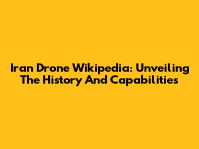 Iran Drone Wikipedia: Unveiling The History And Capabilities