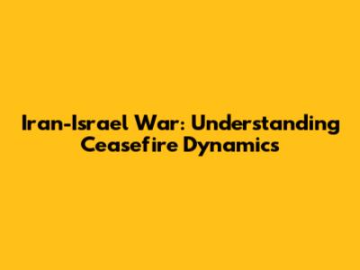 Iran-Israel War: Understanding Ceasefire Dynamics