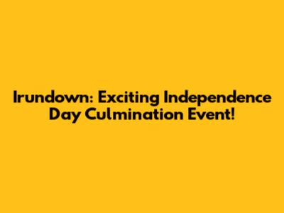 Irundown: Exciting Independence Day Culmination Event!
