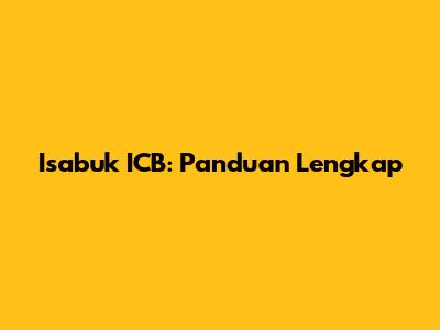 Isabuk ICB: Panduan Lengkap