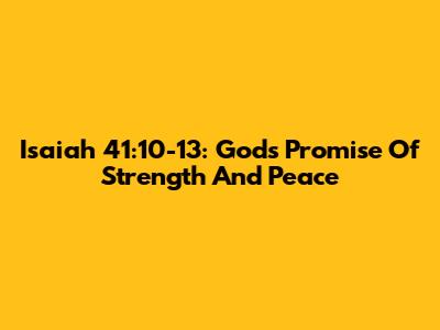 Isaiah 41:10-13: God's Promise Of Strength And Peace