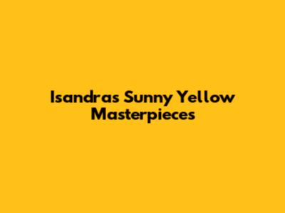 Isandra's Sunny Yellow Masterpieces