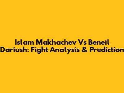 Islam Makhachev Vs Beneil Dariush: Fight Analysis & Prediction