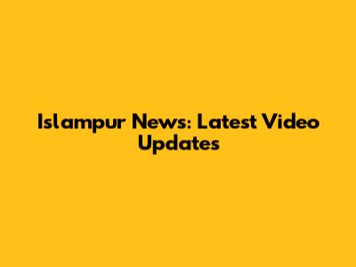 Islampur News: Latest Video Updates