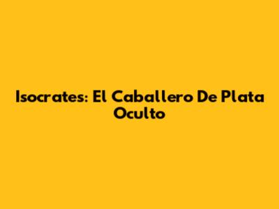 Isocrates: El Caballero De Plata Oculto