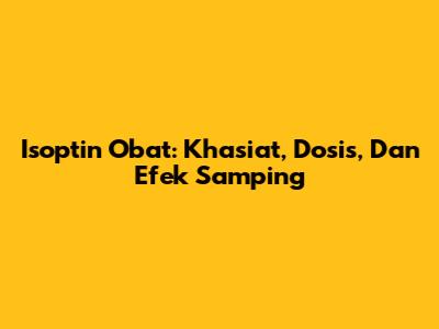 Isoptin Obat: Khasiat, Dosis, Dan Efek Samping