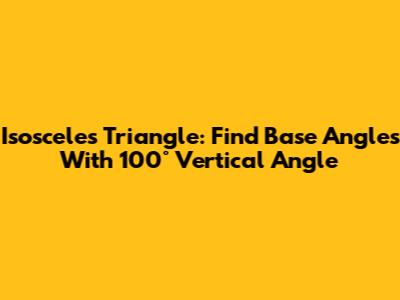 Isosceles Triangle: Find Base Angles With 100° Vertical Angle