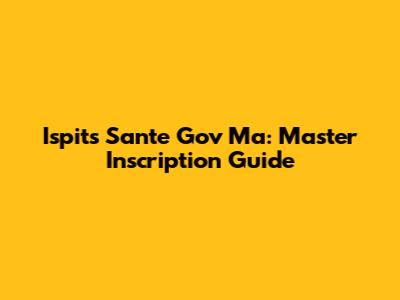Ispits Sante Gov Ma: Master Inscription Guide