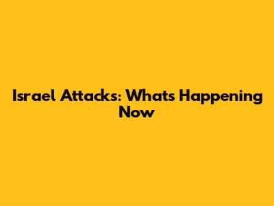 Israel Attacks: What's Happening Now