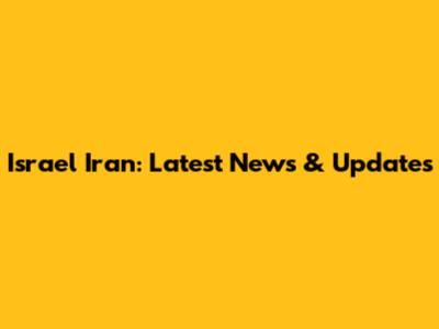 Israel Iran: Latest News & Updates