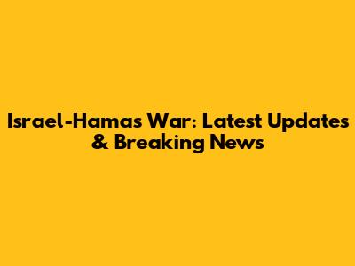Israel-Hamas War: Latest Updates & Breaking News