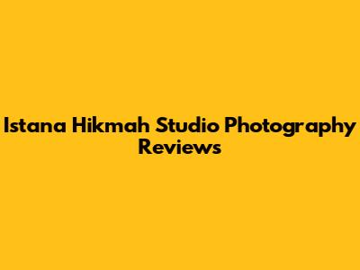 Istana Hikmah Studio Photography Reviews