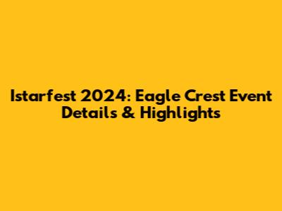 Istarfest 2024: Eagle Crest Event Details & Highlights