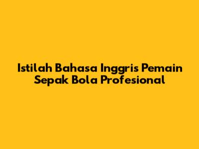 Istilah Bahasa Inggris Pemain Sepak Bola Profesional