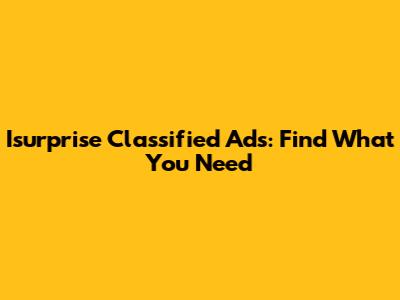 Isurprise Classified Ads: Find What You Need