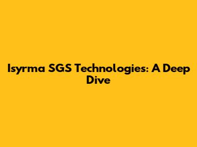 Isyrma SGS Technologies: A Deep Dive