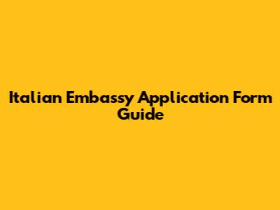 Italian Embassy Application Form Guide