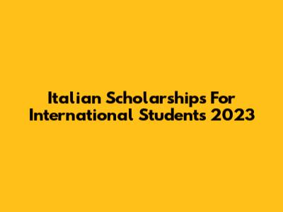 Italian Scholarships For International Students 2023