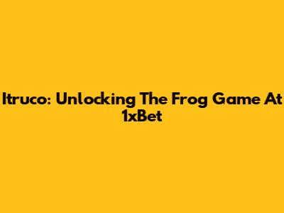 Itruco: Unlocking The Frog Game At 1xBet