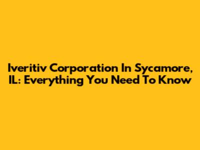 Iveritiv Corporation In Sycamore, IL: Everything You Need To Know