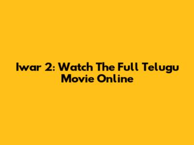 Iwar 2: Watch The Full Telugu Movie Online
