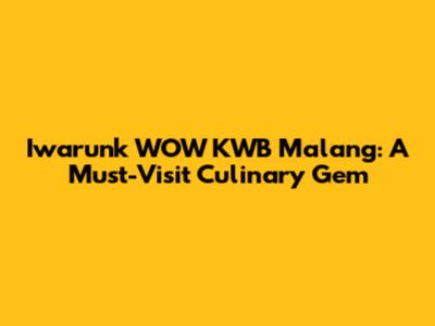 Iwarunk WOW KWB Malang: A Must-Visit Culinary Gem