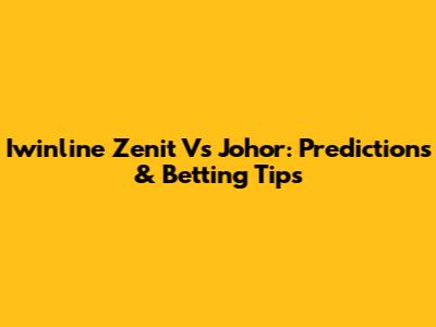 Iwinline Zenit Vs Johor: Predictions & Betting Tips