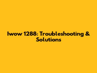 Iwow 1288: Troubleshooting & Solutions
